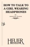 HOW TO TALK TO A GIRL WEARING HEADPHONES